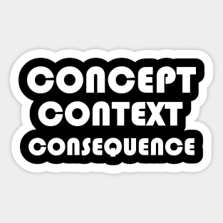 Concept, Context, Consequence W Sticker